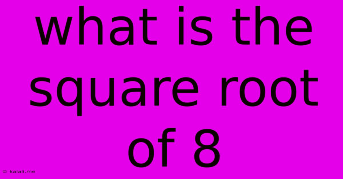 What Is The Square Root Of 8