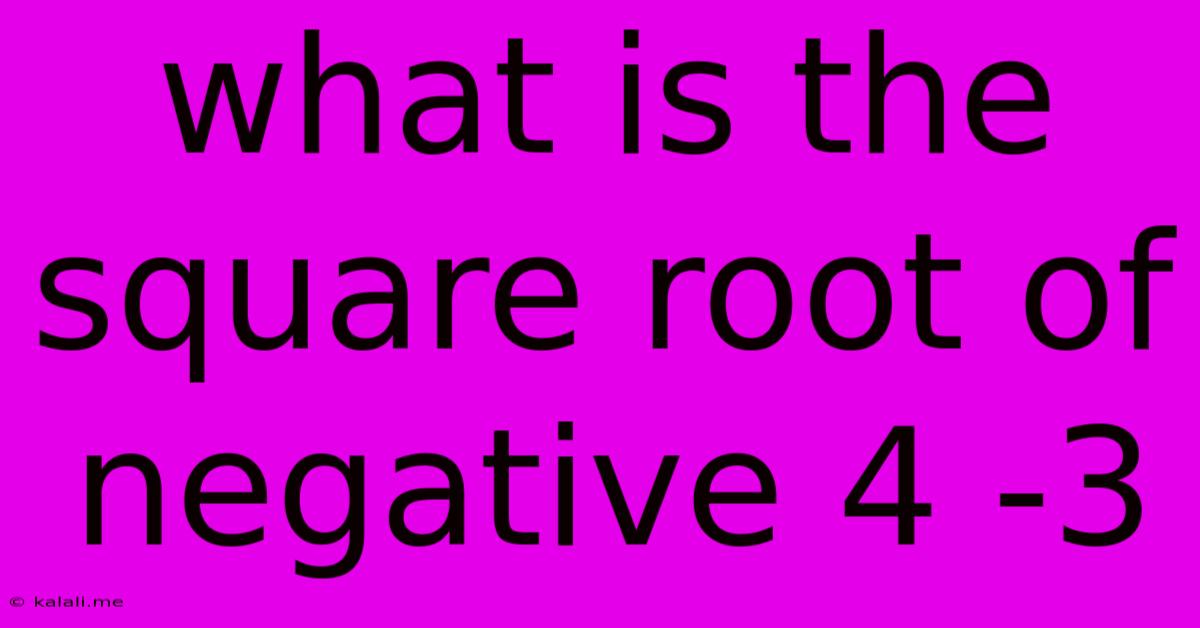 What Is The Square Root Of Negative 4 -3