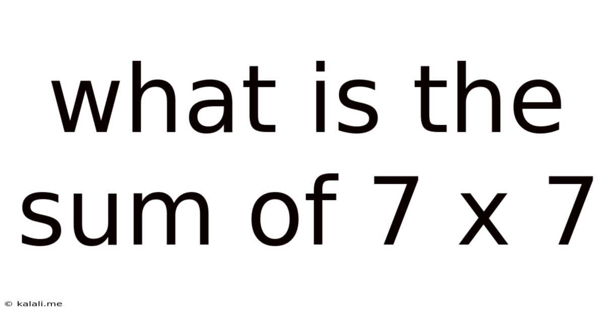 What Is The Sum Of 7 X 7