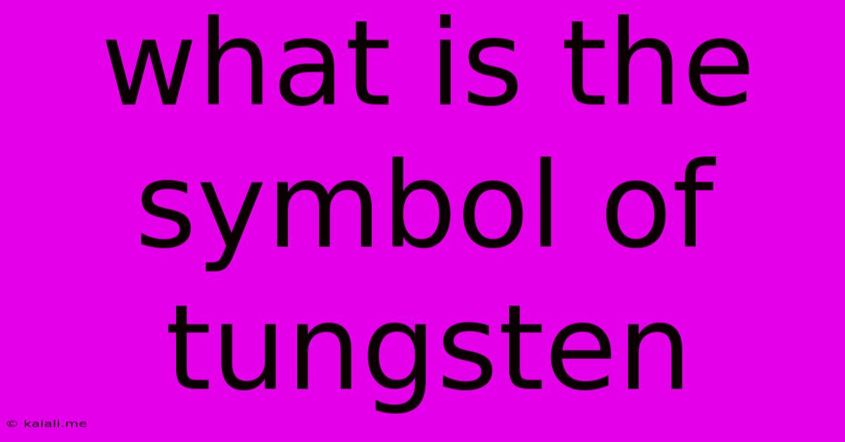 What Is The Symbol Of Tungsten
