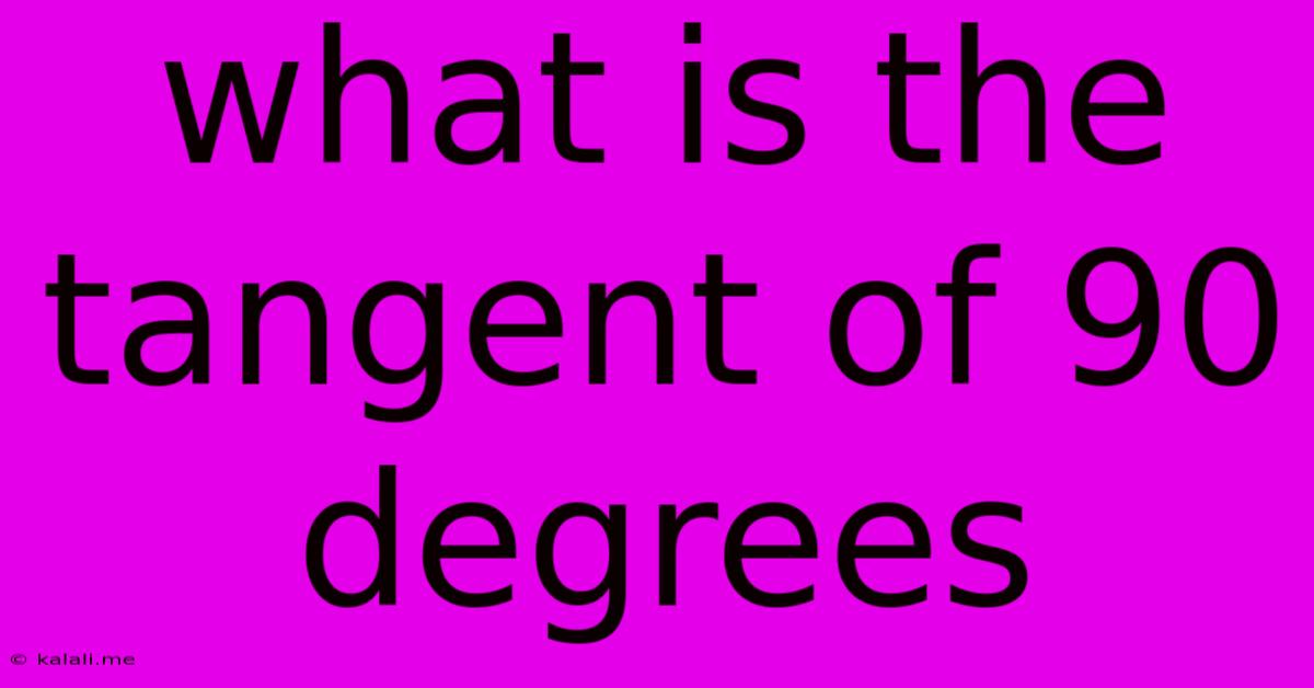 What Is The Tangent Of 90 Degrees