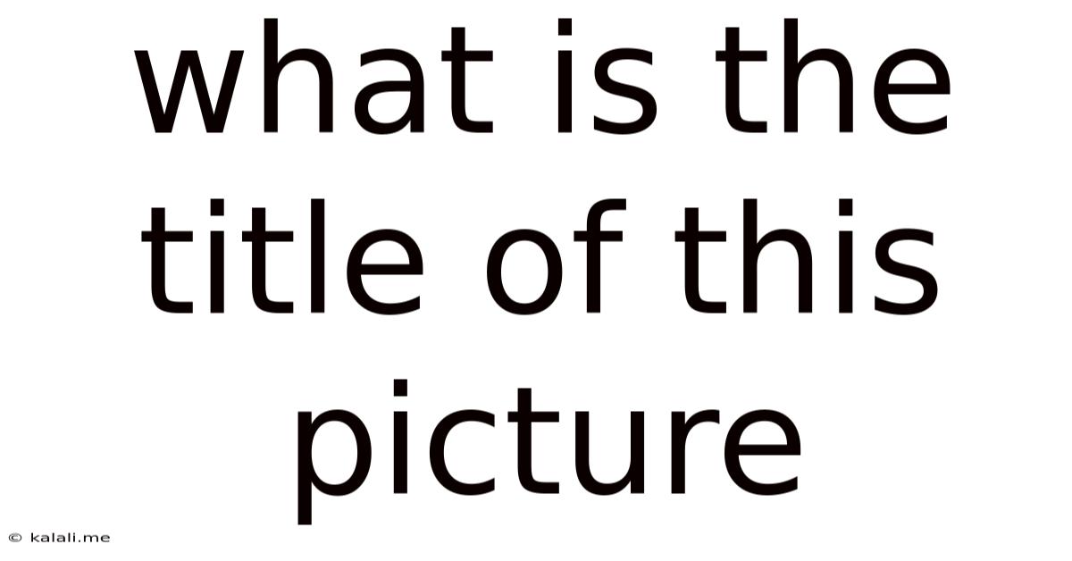 What Is The Title Of This Picture