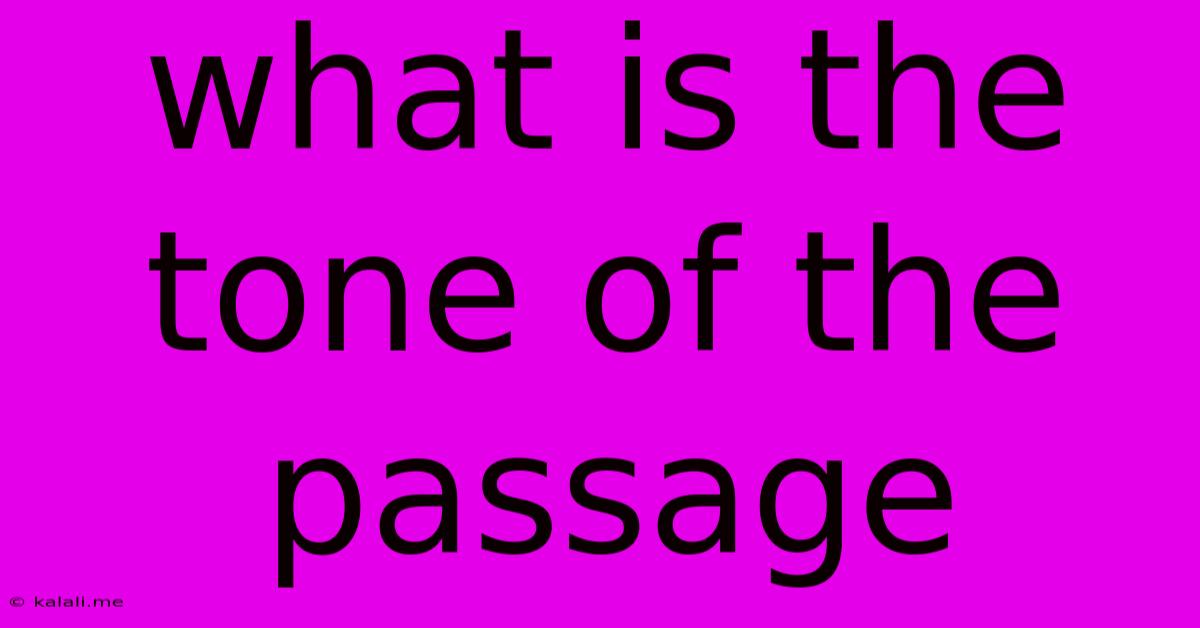 What Is The Tone Of The Passage