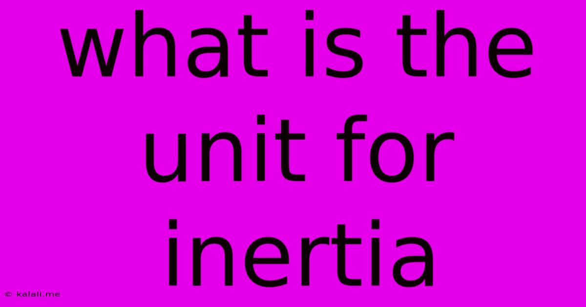 What Is The Unit For Inertia