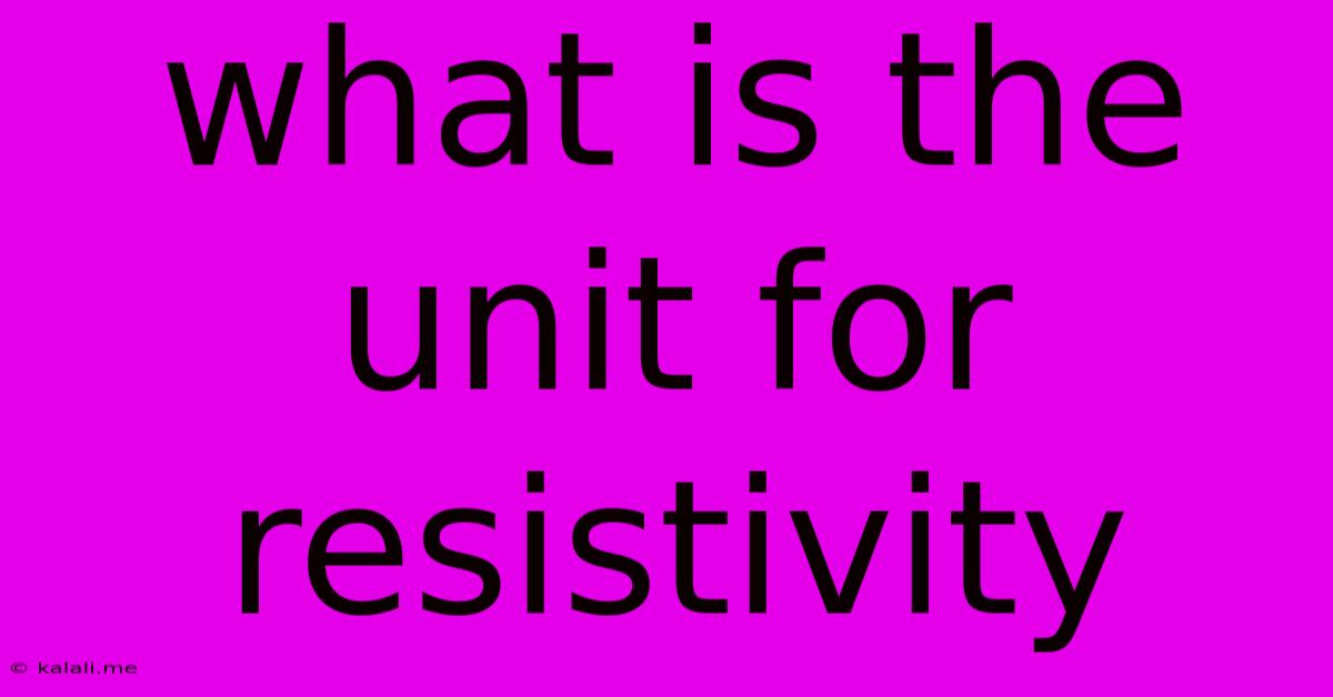 What Is The Unit For Resistivity