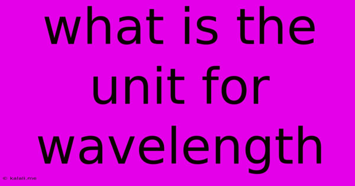 What Is The Unit For Wavelength