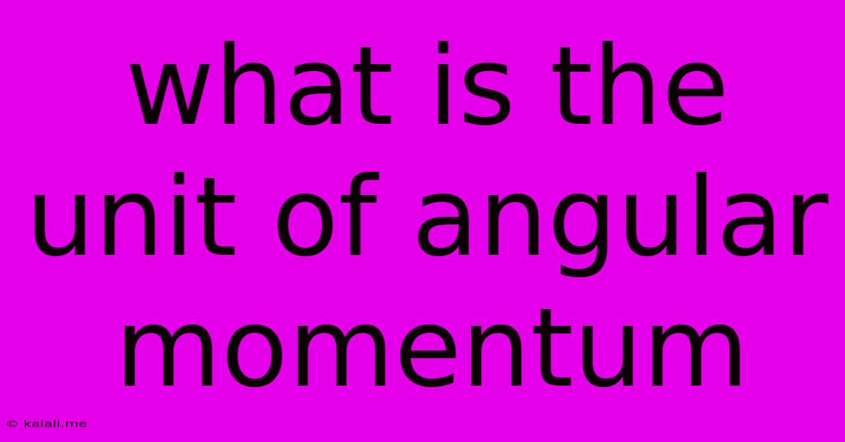 What Is The Unit Of Angular Momentum