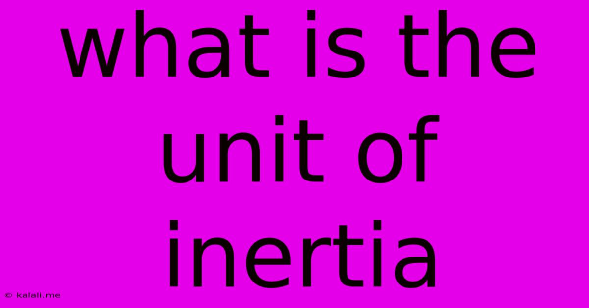 What Is The Unit Of Inertia