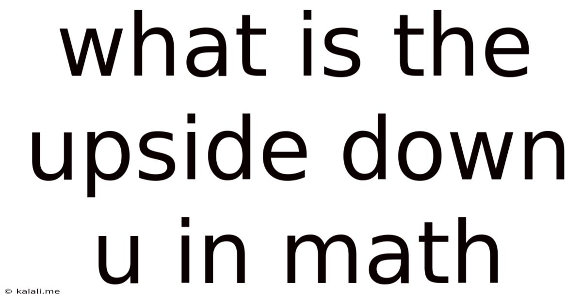 What Is The Upside Down U In Math