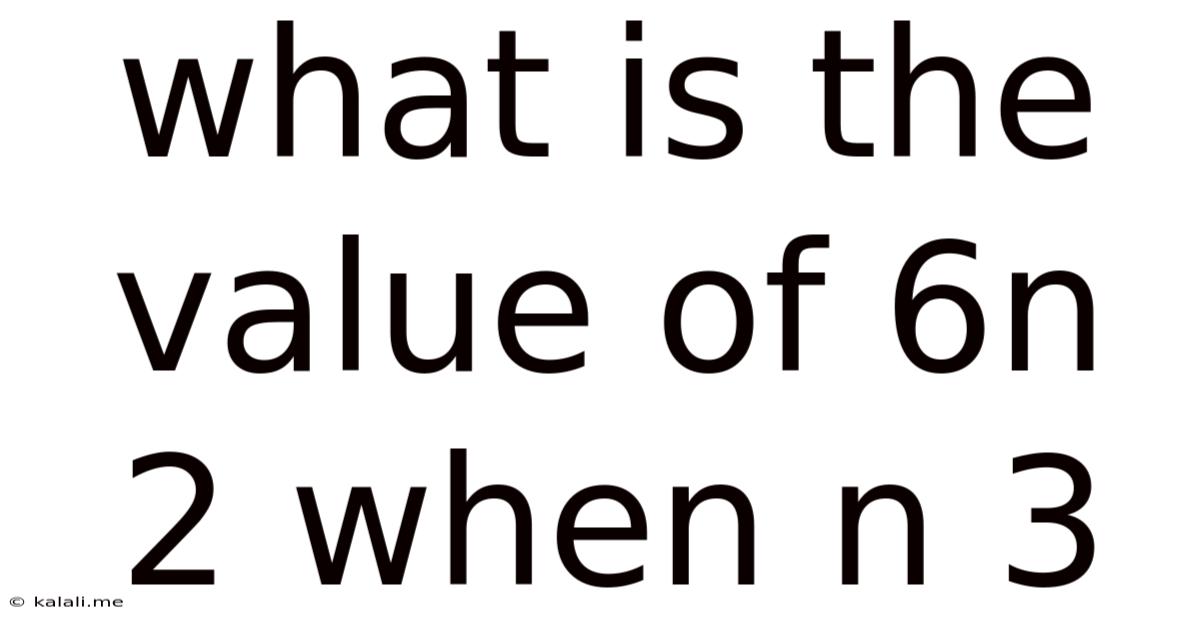 What Is The Value Of 6n 2 When N 3