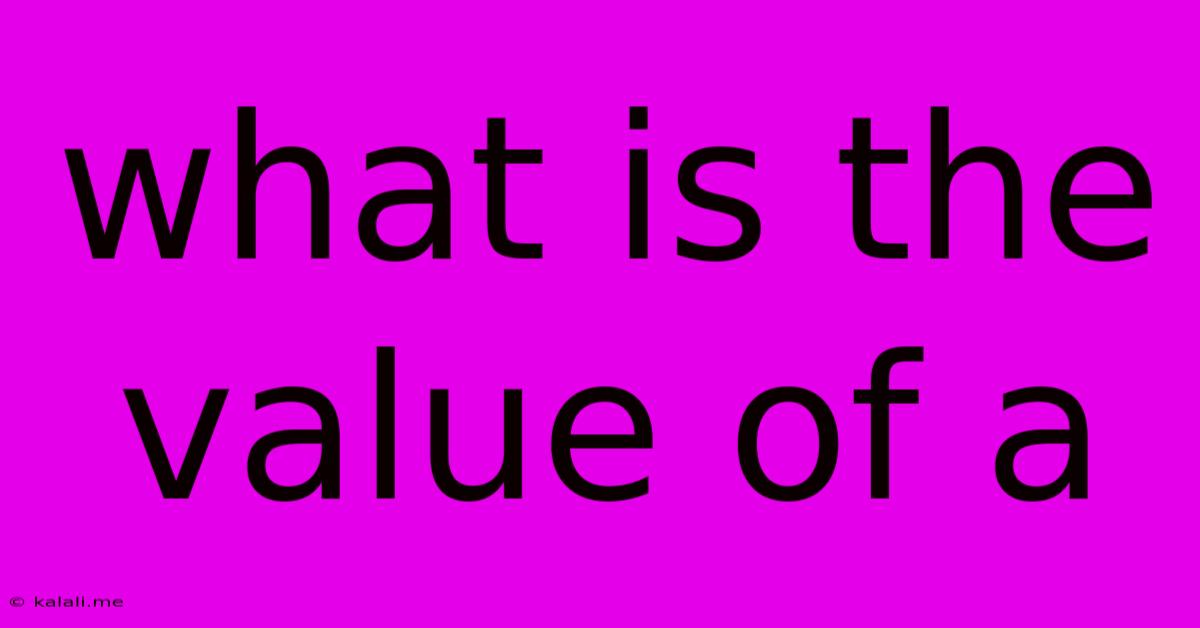 What Is The Value Of A