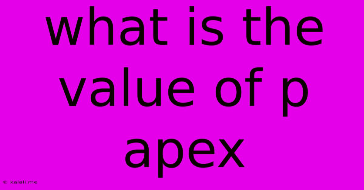 What Is The Value Of P Apex