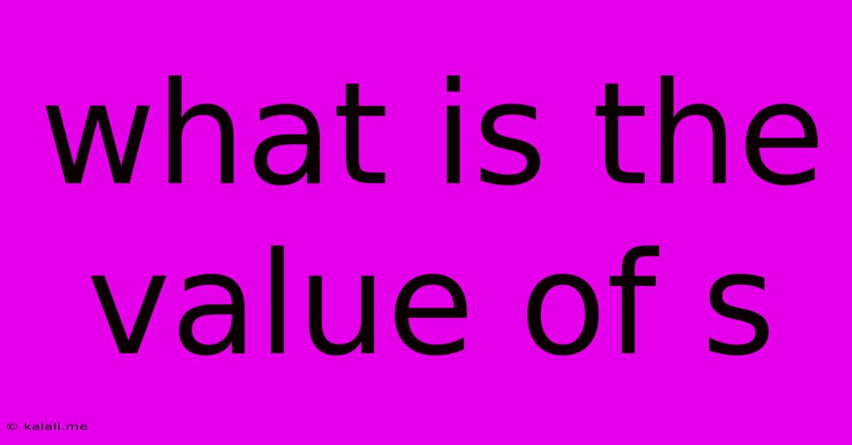 What Is The Value Of S