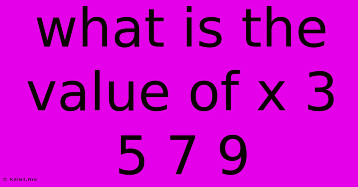 What Is The Value Of X 3 5 7 9