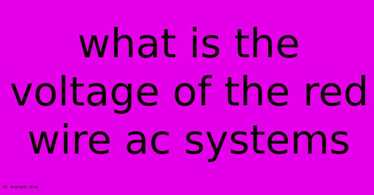 What Is The Voltage Of The Red Wire Ac Systems