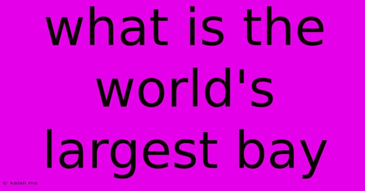 What Is The World's Largest Bay