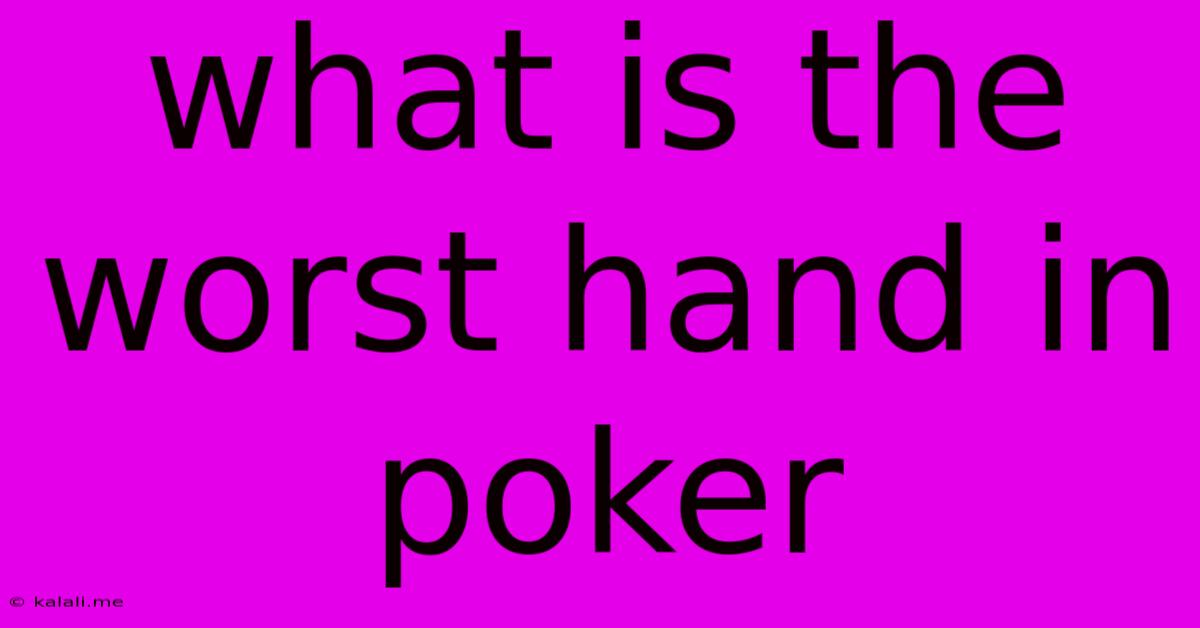 What Is The Worst Hand In Poker
