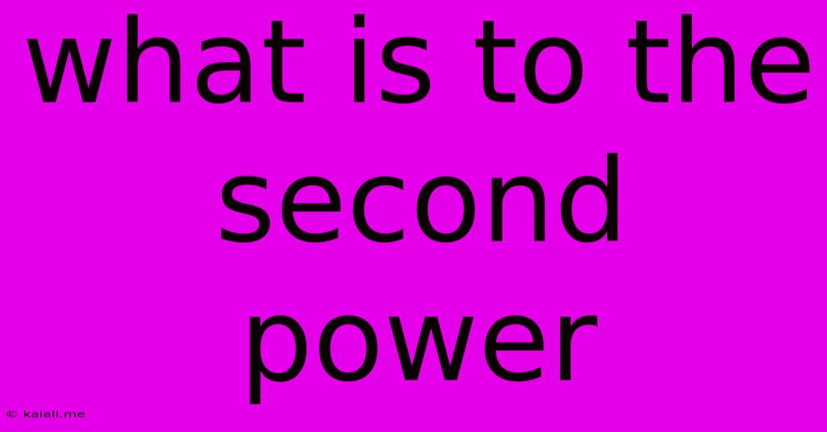 What Is To The Second Power