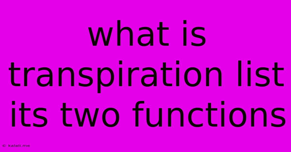 What Is Transpiration List Its Two Functions