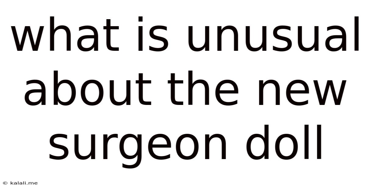 What Is Unusual About The New Surgeon Doll