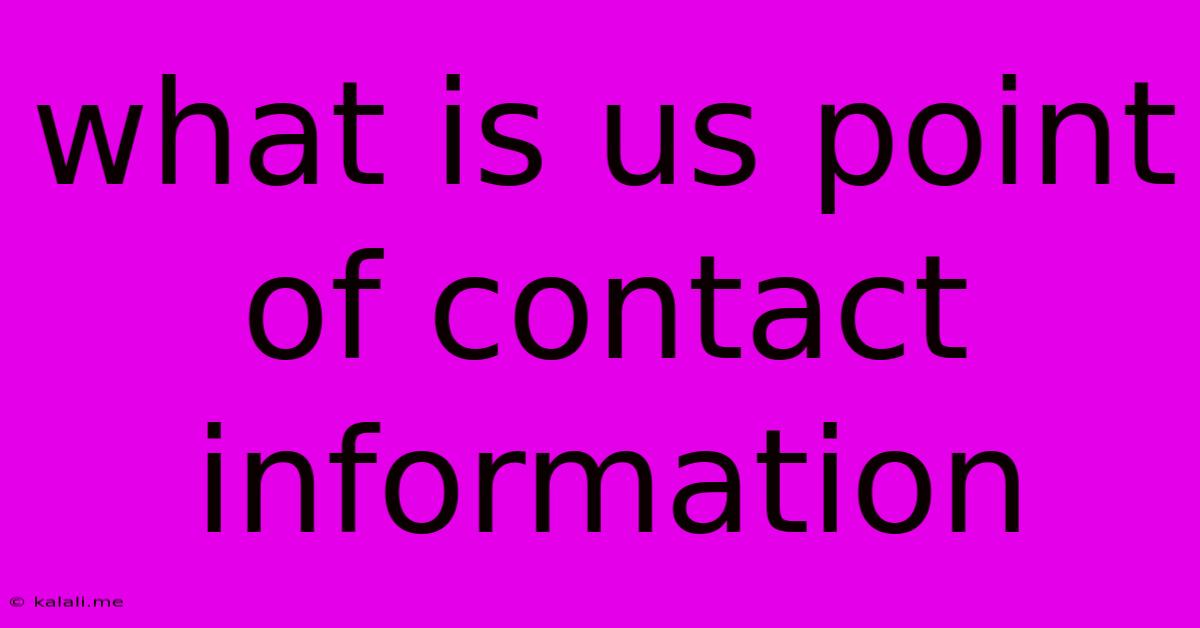 What Is Us Point Of Contact Information