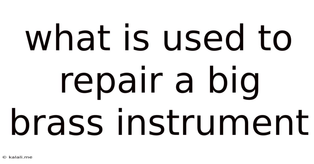 What Is Used To Repair A Big Brass Instrument