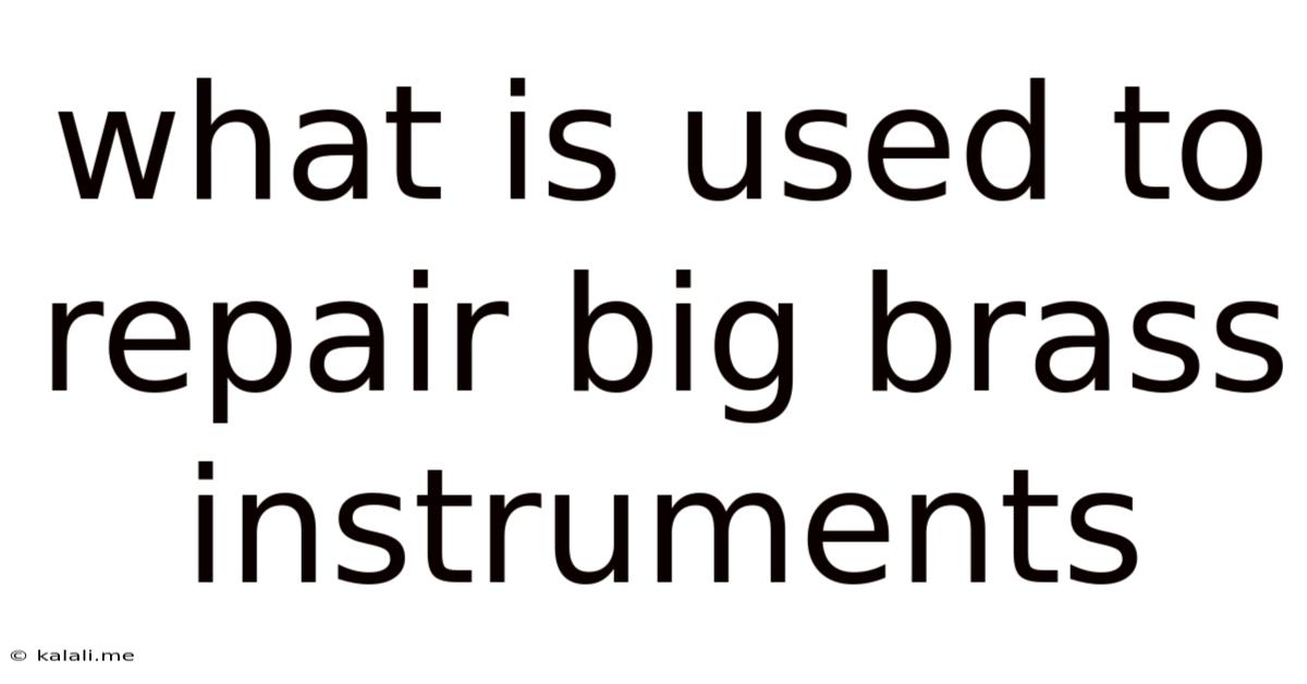 What Is Used To Repair Big Brass Instruments
