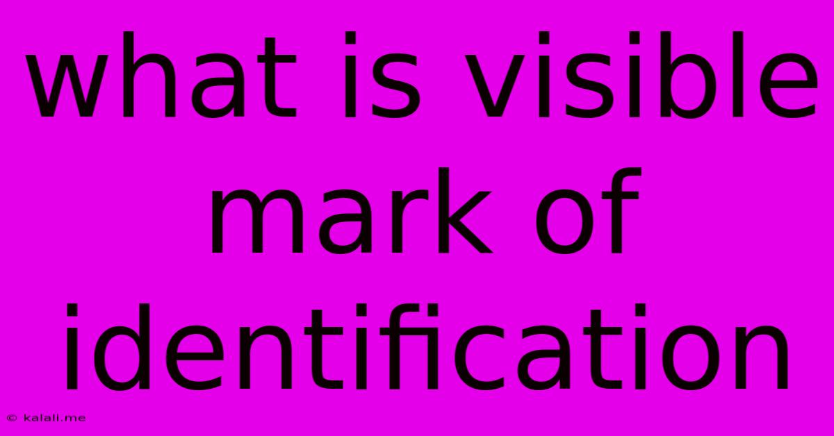 What Is Visible Mark Of Identification