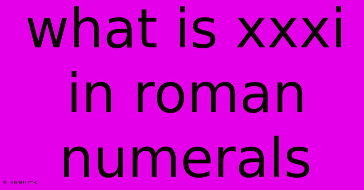 What Is Xxxi In Roman Numerals