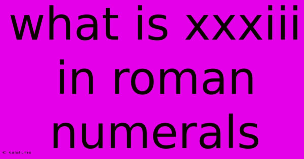 What Is Xxxiii In Roman Numerals