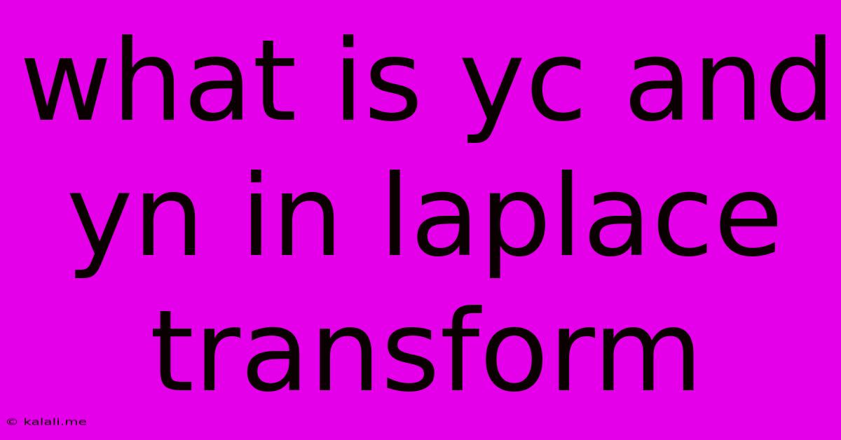 What Is Yc And Yn In Laplace Transform