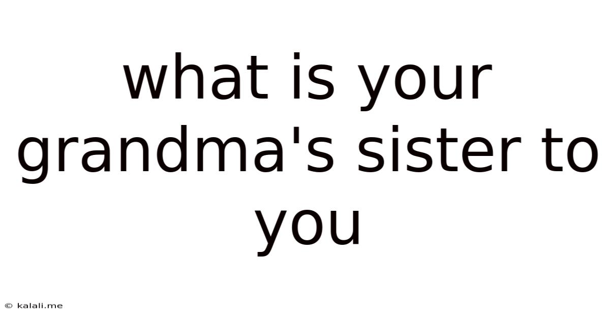 What Is Your Grandma's Sister To You