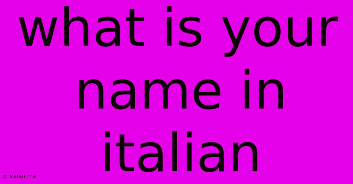 What Is Your Name In Italian
