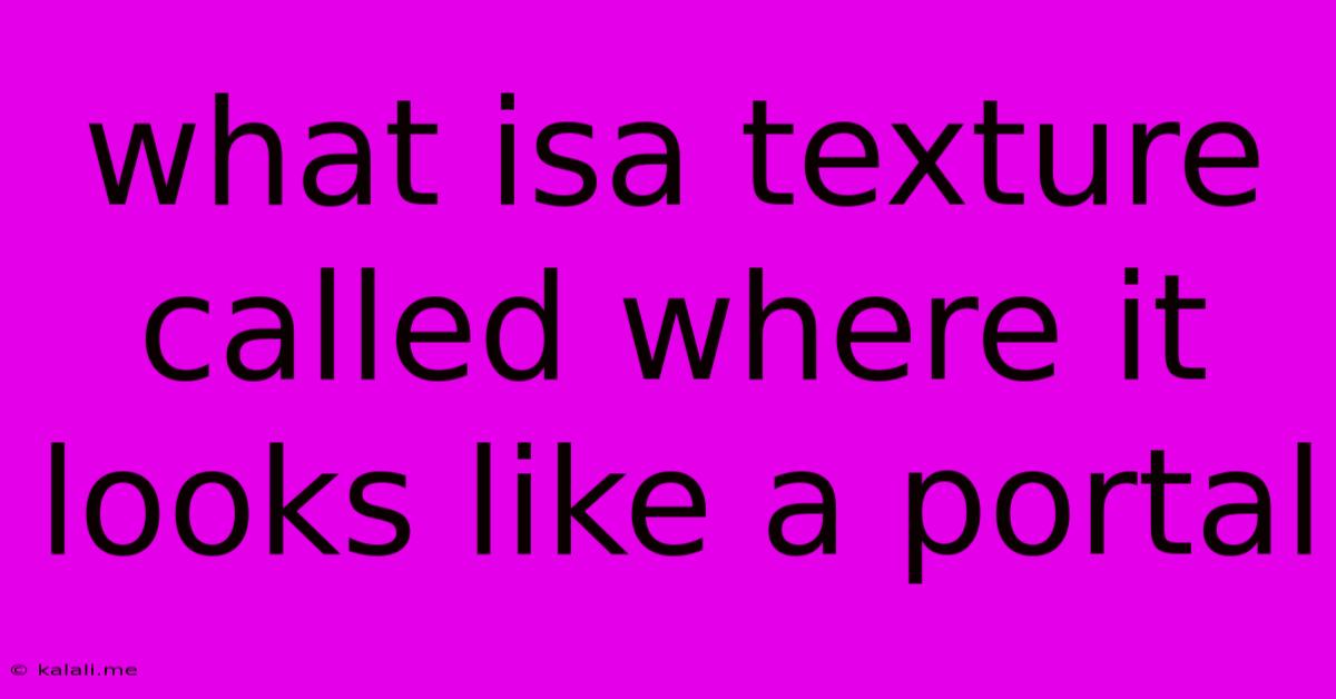 What Isa Texture Called Where It Looks Like A Portal
