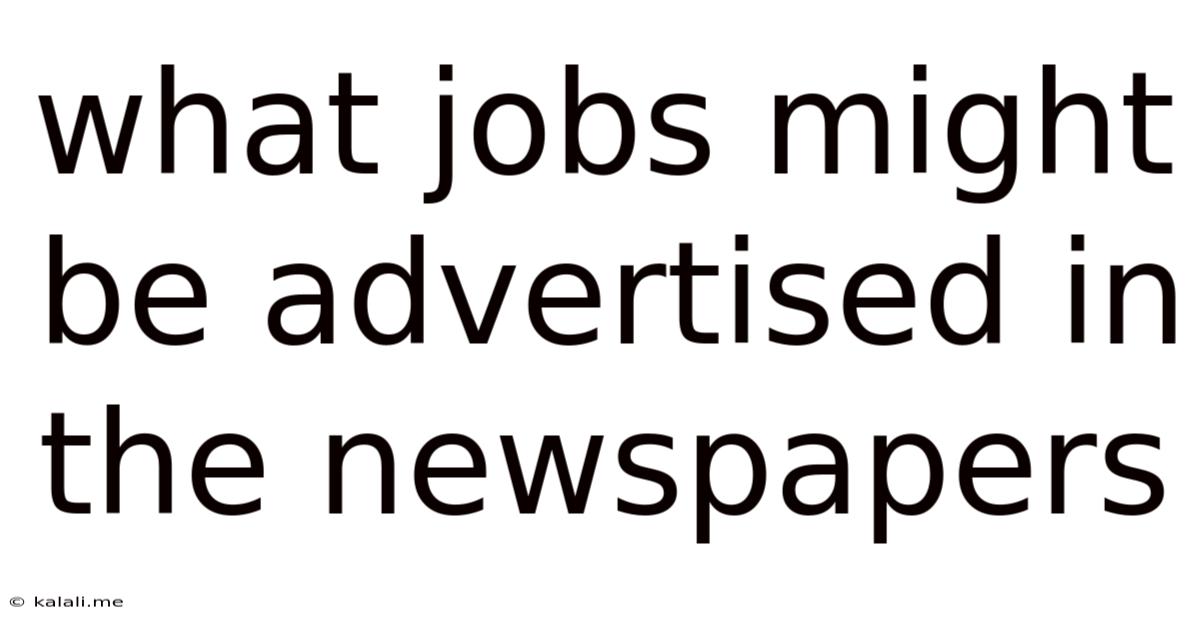 What Jobs Might Be Advertised In The Newspapers