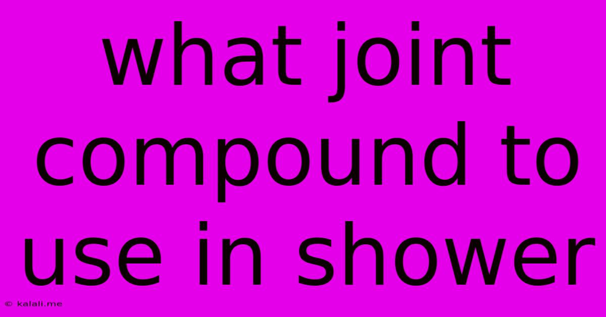 What Joint Compound To Use In Shower