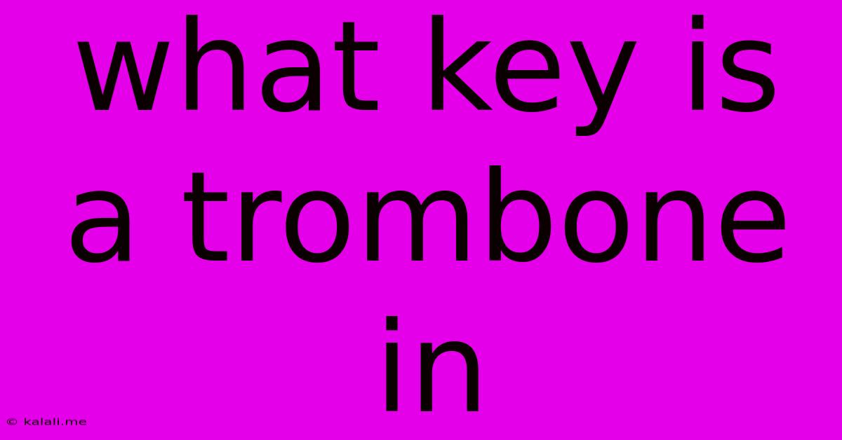 What Key Is A Trombone In
