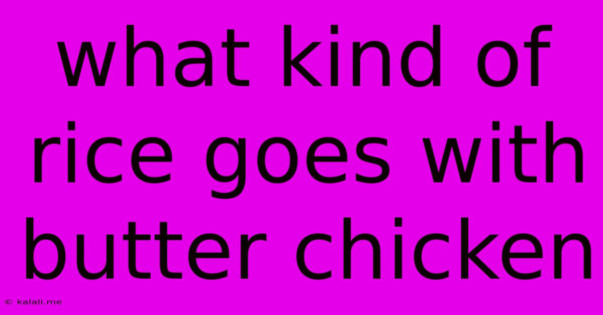 What Kind Of Rice Goes With Butter Chicken
