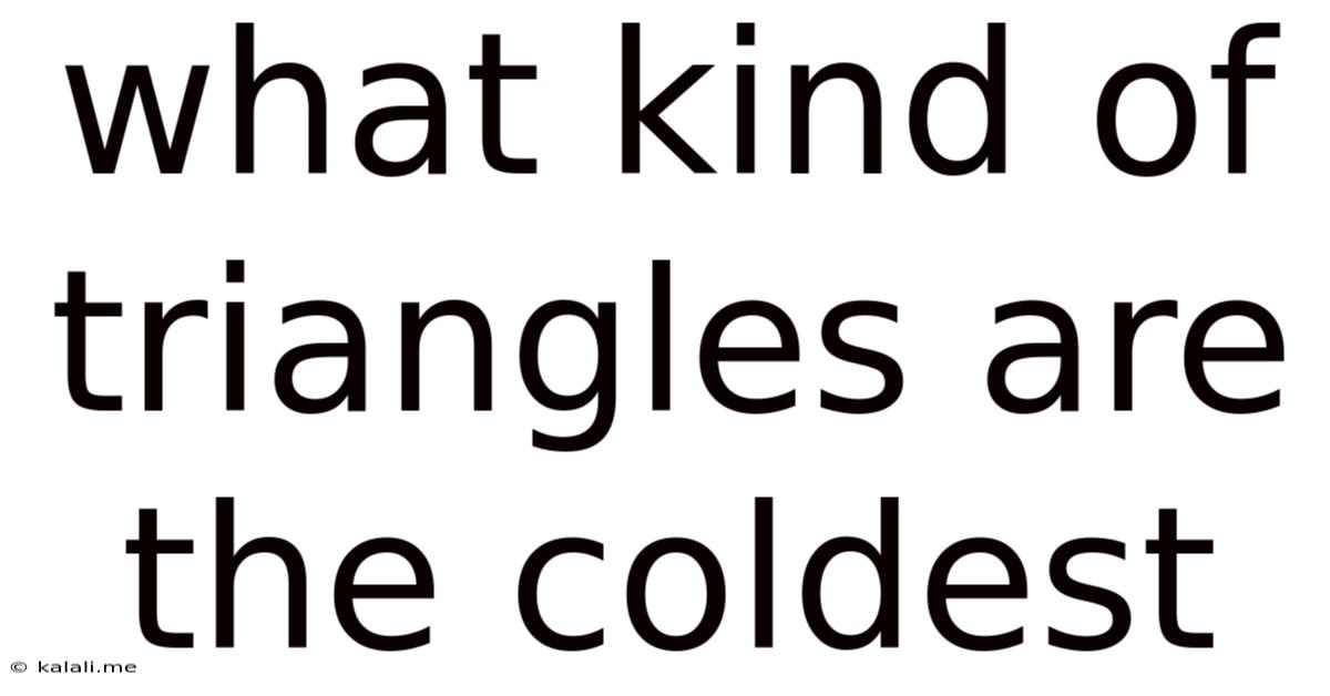 What Kind Of Triangles Are The Coldest