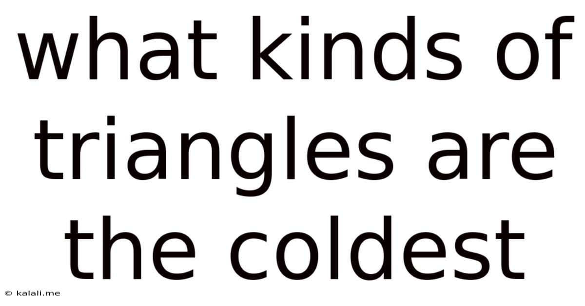 What Kinds Of Triangles Are The Coldest