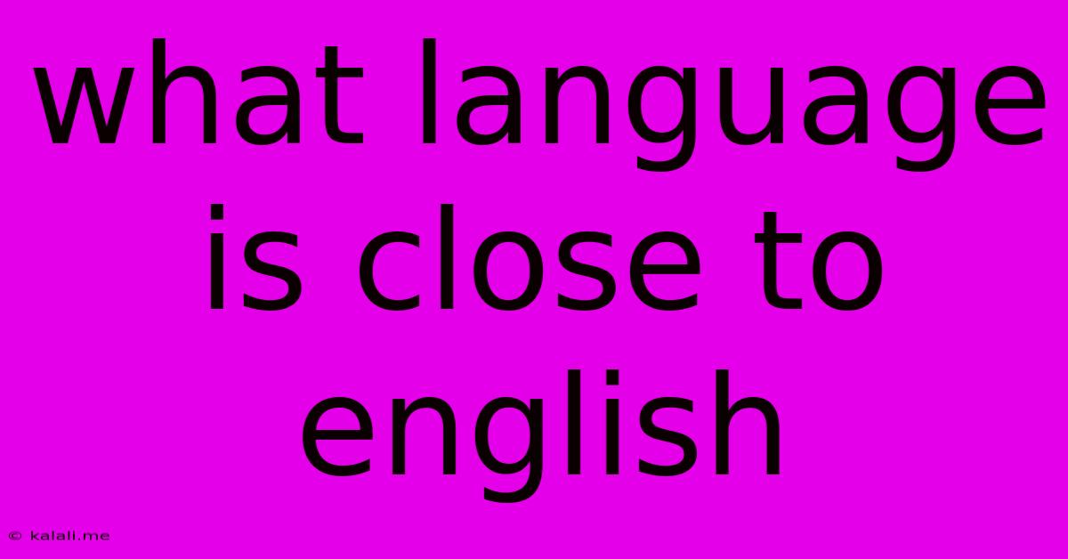 What Language Is Close To English