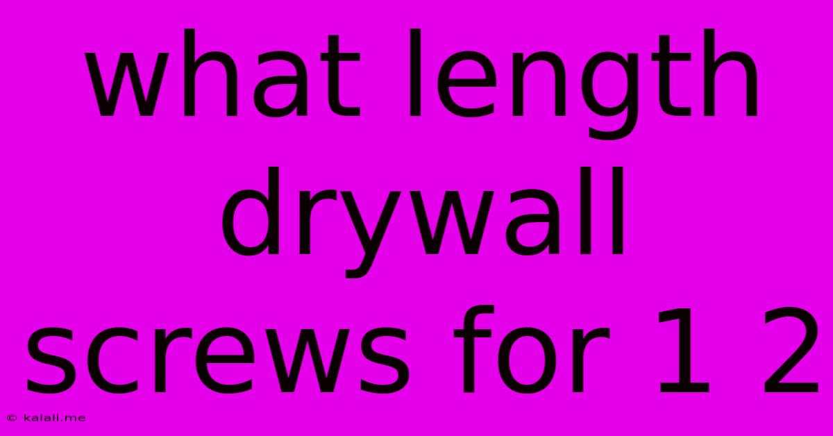 What Length Drywall Screws For 1 2