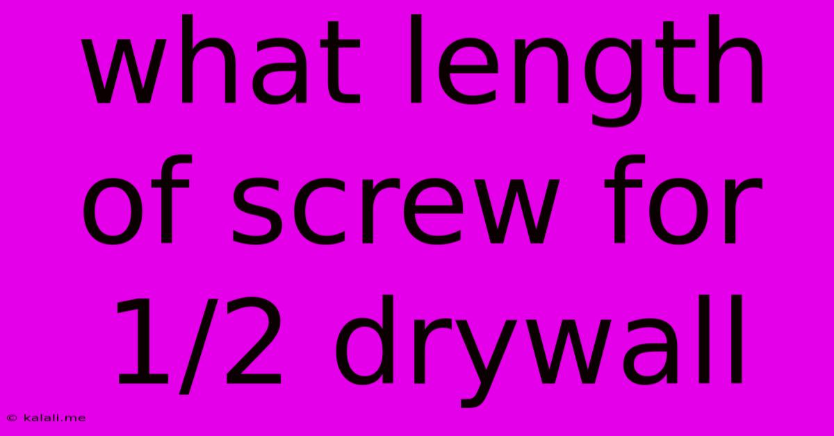 What Length Of Screw For 1/2 Drywall