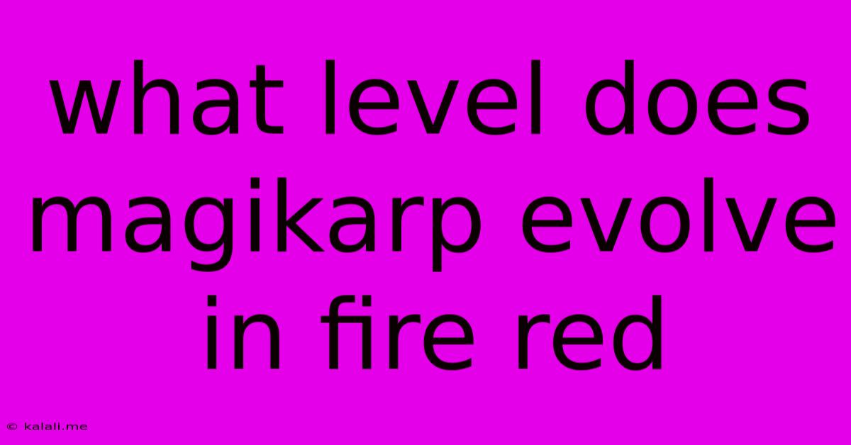 What Level Does Magikarp Evolve In Fire Red