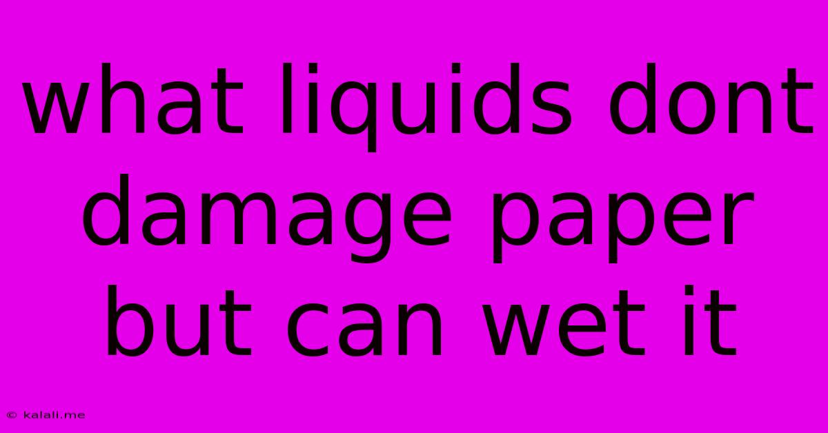 What Liquids Dont Damage Paper But Can Wet It