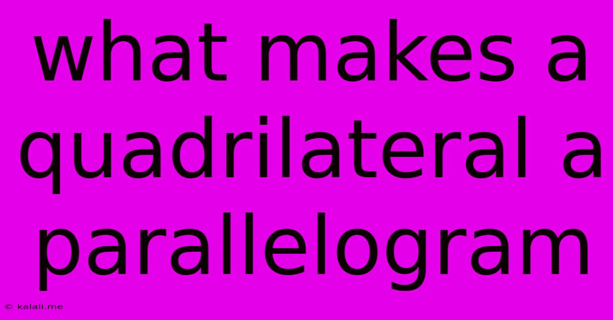 What Makes A Quadrilateral A Parallelogram