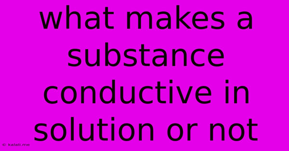 What Makes A Substance Conductive In Solution Or Not