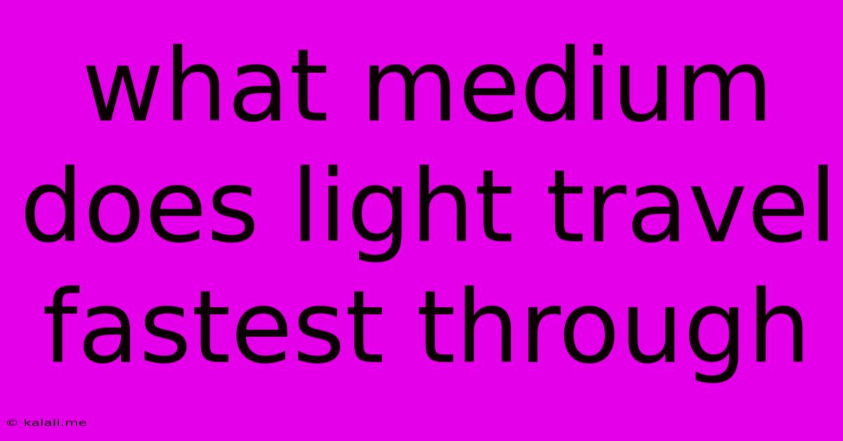 What Medium Does Light Travel Fastest Through