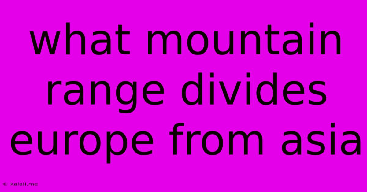 What Mountain Range Divides Europe From Asia