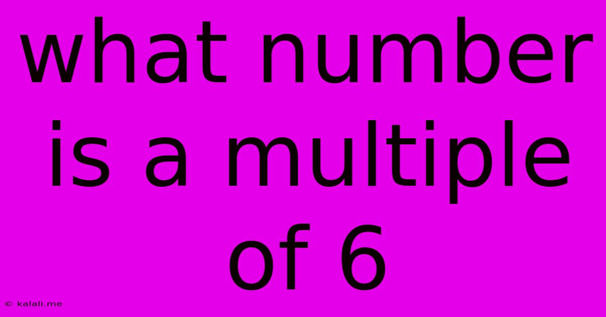 What Number Is A Multiple Of 6